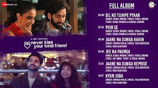 Never Kiss Your Best Friend S2 - Full Album | Vishal Mishra, Armaan Malik, Kaushal Kishore, Yash N