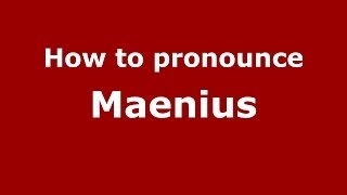 How to pronounce Maenius