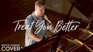Treat You Better - Shawn Mendes (Boyce Avenue piano acoustic cover) on Spotify & Apple