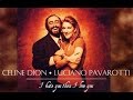 I hate you then i love you - Celine Dion * Luciano Pavarotti