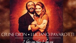 I hate you then i love you - Celine Dion &amp; Luciano Pavarotti