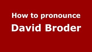 How to pronounce David Broder