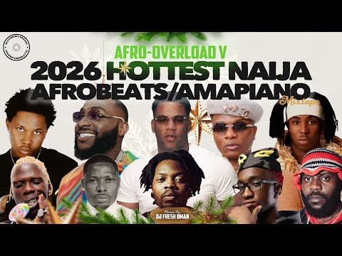 JANUARY 2026 NAIJA MUSIC/MIX | AFRO-OVERLOAD 5 VIDEO MIX | DJ FRESH OMAN, WIZKID, DAVIDO, SHODAY