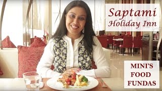 Saptami  Holiday Inn  Food Review  Mini’s Food F