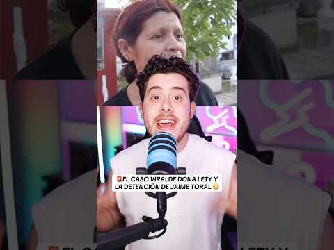 El caso Doña Lety y Jaime Toral: De influencer viral a DETENIDO!