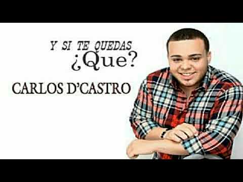 Y SI TE QUEDÁS ¿QUÉ?  (ÉXITO 2018)  CARLOS D'CASTRO