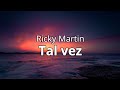 Tal Vez - Ricky Martin (Letra/Lyrics)