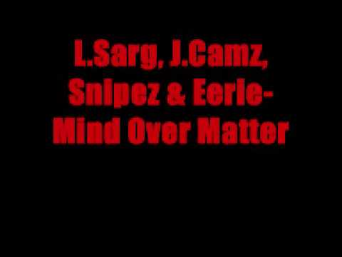 L.Sarg, J.Camz, Snipez & Eerie- Mind Over Matter.wmv