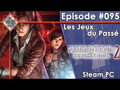 [FR]Les Jeux Du Passé - Episode #95 (Resident Evil Revelations 2)(PC)