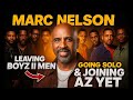 Marc Nelson Reveals The Truth Leaving Boyz II Men Going Solo The Az Yet Chapter
