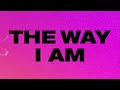 The Way I Am... The Way I Am...