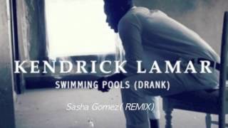 Kendrick Lamar- Swimming Pools (Sasha Gomez snippet REMIX)