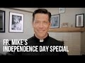 Fr. Mike's Independence Day Special