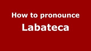 How to pronounce Labateca
