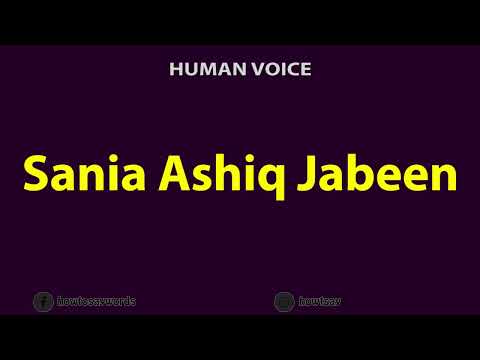 How To Pronounce Sania Ashiq Jabeen