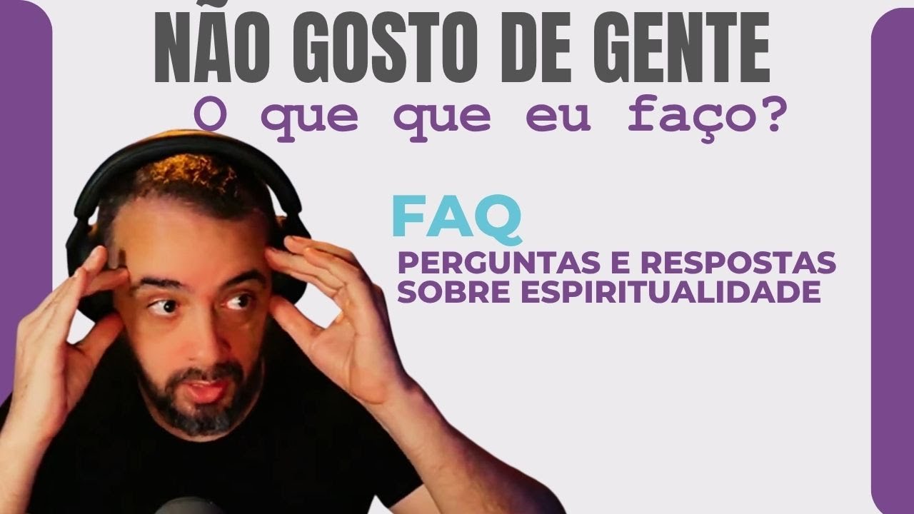 FAQ 1455 - NÃO GOSTO DE GENTE O QUE FAÇO? E RESPONDENDO SOBRE PROJEÇÃO ASTRAL E ESPIRITUALIDADE