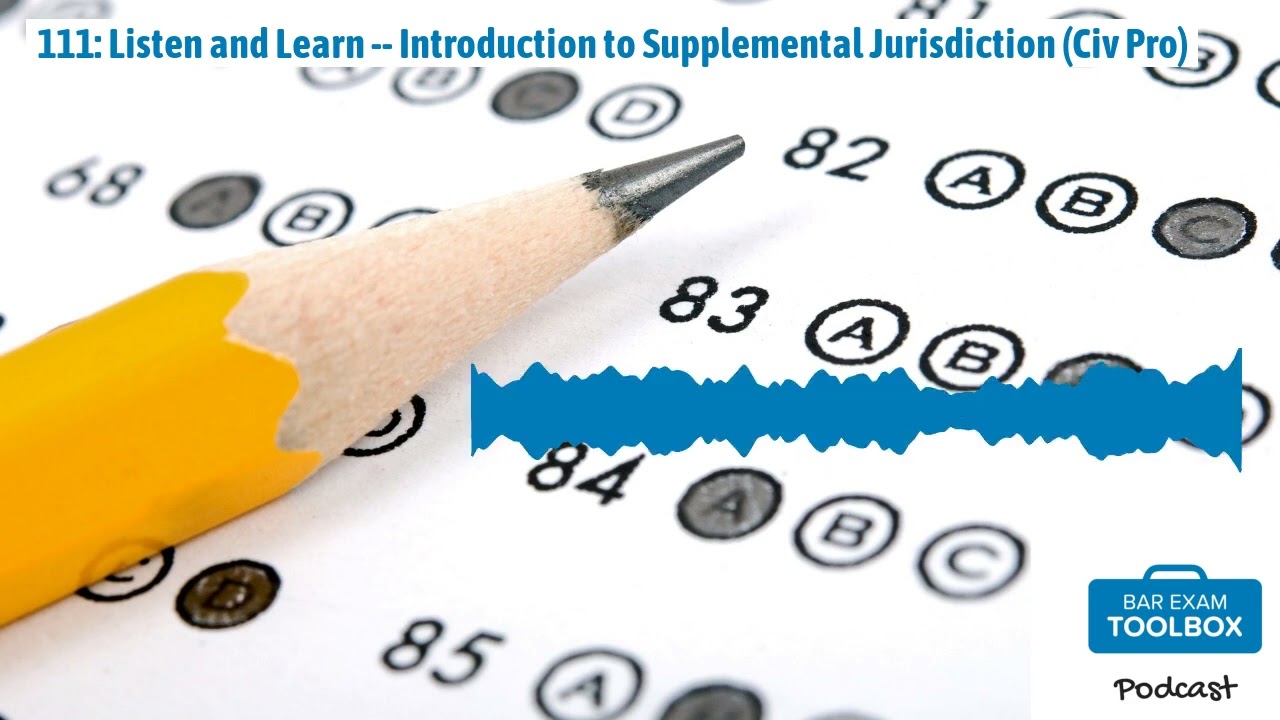 111: Listen and Learn -- Introduction to Supplemental Jurisdiction (Civ Pro) | The Bar Exam...