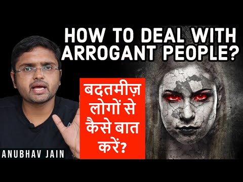 HOW TO DEAL WITH ARROGANT PEOPLE? बदतमीज़ लोगों से कैसे बात करें? BY ANUBHAV JAIN #ARROGANT #BLUNT