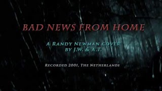 Bad news from home  (Randy Newman cover by J.W. & A.T.)