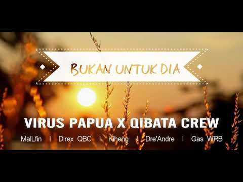 BUKAN UNTUK DIA_VIRUS PAPUA X QIBATA CREW
