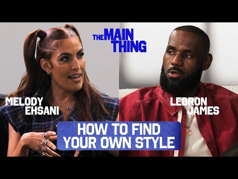 LeBron James & Melody Ehsani Talk Fashion, Career Pivots and More | THE MAIN THING