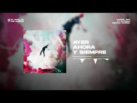 Gabriel EMC X Shammai X Genock Gabriel - Ayer Ahora y Siempre | El final de mis sueños