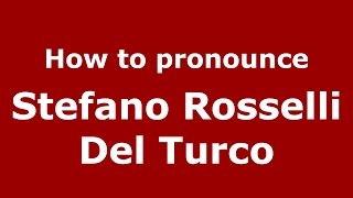 How to pronounce Stefano Rosselli Del Turco