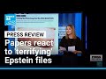 Some Of The Most Disturbing Yet Papers React To Terrifying Epstein Files FRANCE 24 English