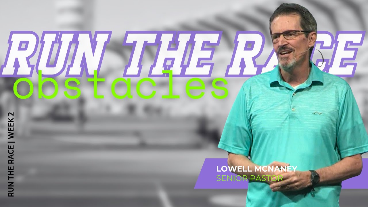 August 4, 2024 | "Obstacles" | Lowell McNaney, Senior Pastor