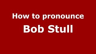 How to pronounce Bob Stull