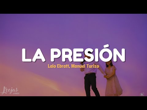 Lalo Ebratt, Manuel Turizo - La Presión (Lyrics//Letra)