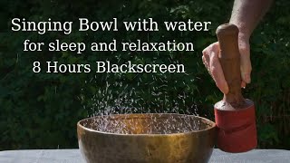 Singing Bowl 334 Hz with water for sleep and relaxation 8 hours with black screen