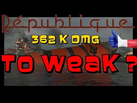 OP ? TO WEAK ? WHAT NOW ? Republique 6 kills 362 K DMG || World of Warships