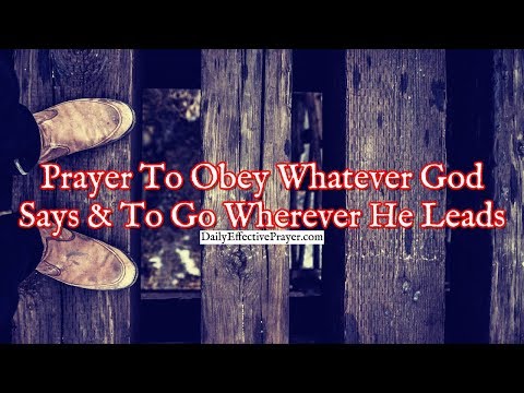 Prayer To Obey Whatever God Says and To Go Wherever He Leads Video