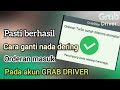 Tutorial Cara Ganti Nada Dering Orderan Pada Aplikasi Grab Driver
