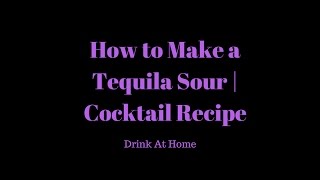 How to Make a Tequila Sour | Cocktail Recipe | Drinks At Home