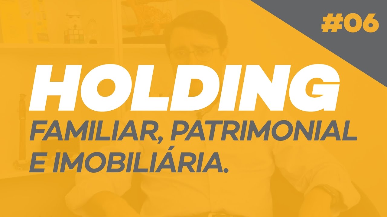 Entenda o que é holding familiar, patrimonial, imobiliária e suas vantagens