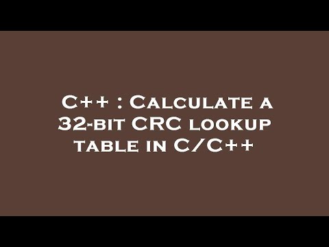 C++ : Calculate a 32-bit CRC lookup table in C/C++