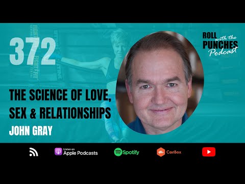 The Science Of Love, Sex & Relationships With John Gray - EP372 on Roll With The Punches