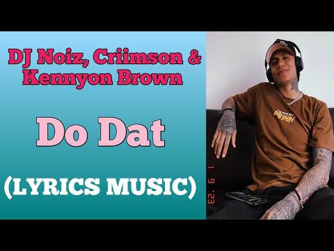DJ Noiz, Criimson & Kennyon Brown || Do Dat (Lyrics Music) #newsong #trending