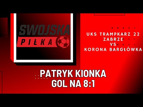 8:1 PATRYK KIONKA (UKS TRAMPKARZ 22 ZABRZE - KORONA BARGŁÓWKA)