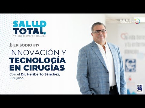 Innovación y Tecnología en Cirugías | Dr. Heriberto Sánchez | Salud Total