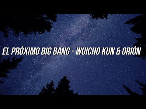 EL PRÓXIMO BIG BANG - Wuicho Kun & Orión Lyrics / Letra Español ~