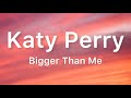 Katy Perry - Bigger Than Me (Lyrics)