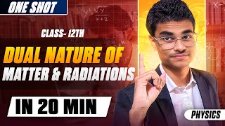 Dual Nature of Matter and Radiations in 20 Minutes | Physics | One Shot | Class 12th |
