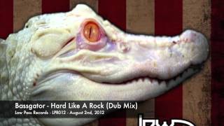 Bassgator - Hard Like A Rock (Dub Mix) - Low Pass Records (LPR012)
