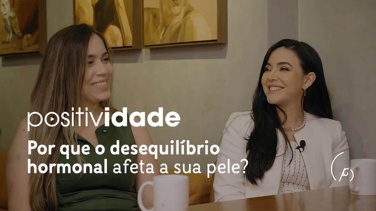Positividade - Por que o desequilíbrio hormonal afeta sua pele?