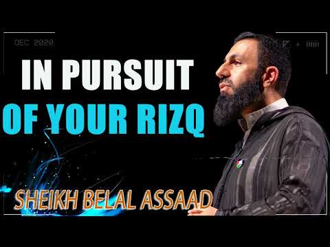 In pursuit of your rizq - Sheikh Belal Assaad