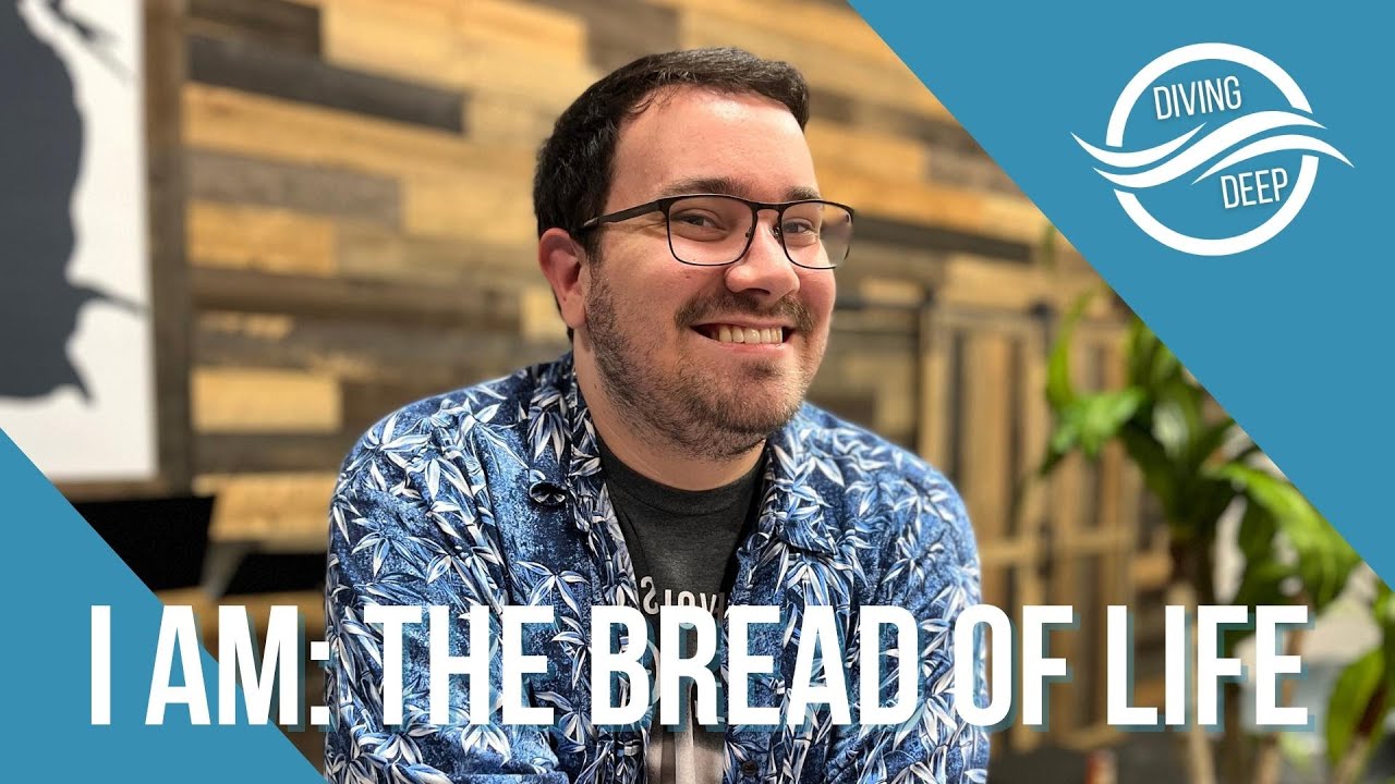 Diving Deep | I AM: The Bread of Life | Pastor Chase