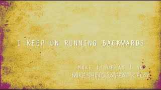 Make It Up As I Go (Lyric Video) - Mike Shinoda feat. K.Flay